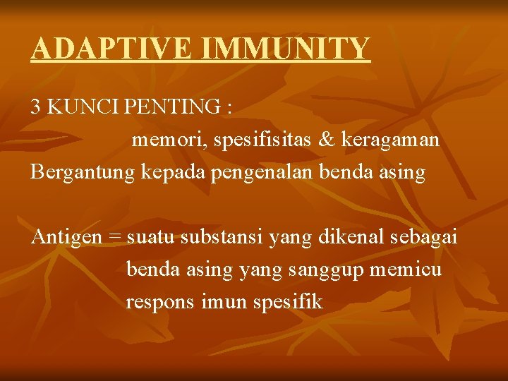 ADAPTIVE IMMUNITY 3 KUNCI PENTING : memori, spesifisitas & keragaman Bergantung kepada pengenalan benda