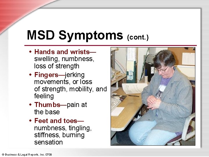 MSD Symptoms (cont. ) • Hands and wrists— swelling, numbness, loss of strength •