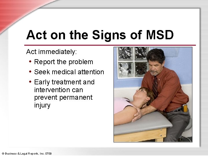 Act on the Signs of MSD Act immediately: • Report the problem • Seek