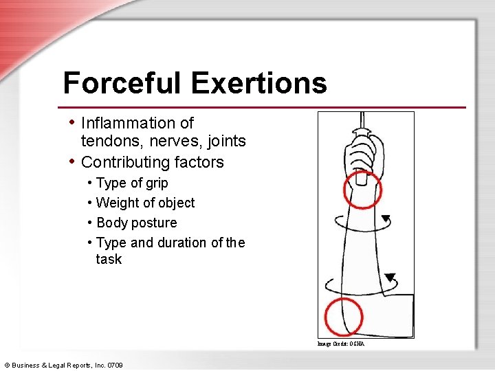 Forceful Exertions • Inflammation of tendons, nerves, joints • Contributing factors • Type of