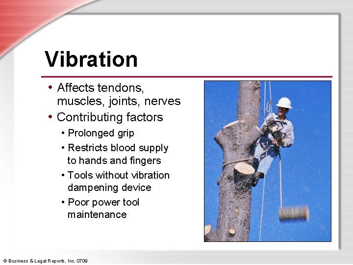 Vibration • Affects tendons, muscles, joints, nerves • Contributing factors • Prolonged grip •