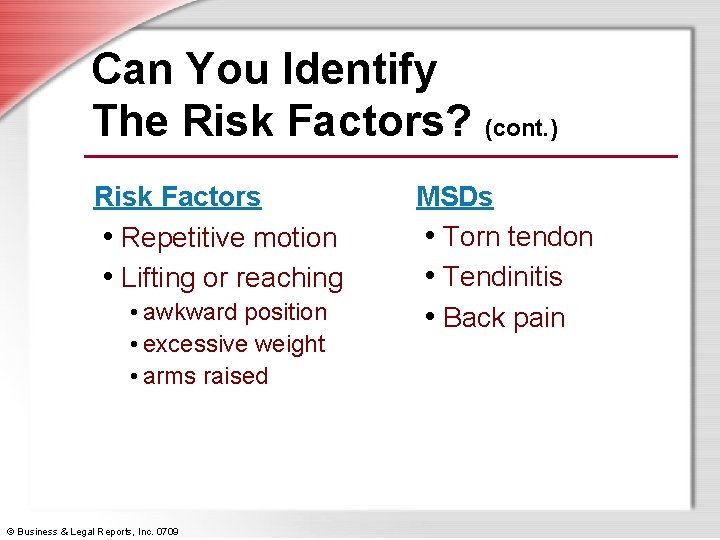 Can You Identify The Risk Factors? (cont. ) Risk Factors • Repetitive motion •