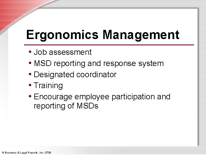 Ergonomics Management • Job assessment • MSD reporting and response system • Designated coordinator