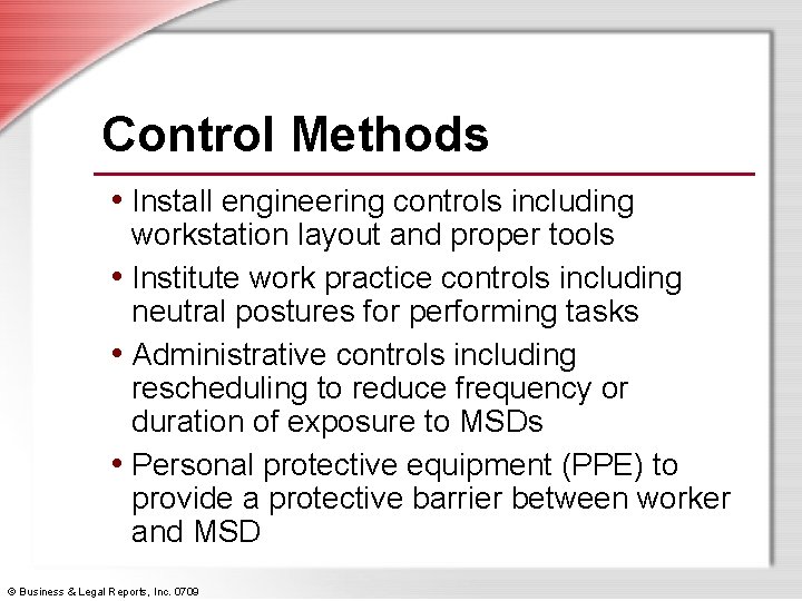 Control Methods • Install engineering controls including workstation layout and proper tools • Institute