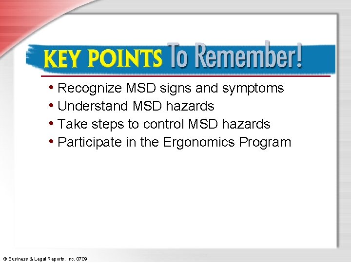  • Recognize MSD signs and symptoms • Understand MSD hazards • Take steps