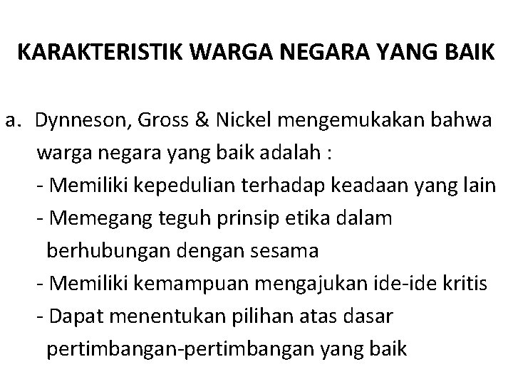 KARAKTERISTIK WARGA NEGARA YANG BAIK a. Dynneson, Gross & Nickel mengemukakan bahwa warga negara