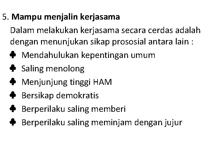 5. Mampu menjalin kerjasama Dalam melakukan kerjasama secara cerdas adalah dengan menunjukan sikap prososial