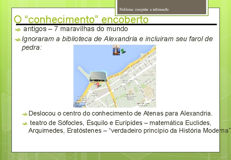 Problema: computar a informação O “conhecimento” encoberto antigos – 7 maravilhas do mundo Ignoraram Problema: computar a informação O “conhecimento” encoberto antigos – 7 maravilhas do mundo Ignoraram
