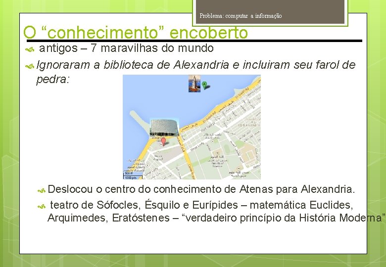 Problema: computar a informação O “conhecimento” encoberto antigos – 7 maravilhas do mundo Ignoraram