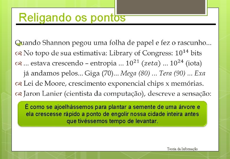 Religando os pontos É como se ajoelhássemos para plantar a semente de uma árvore Religando os pontos É como se ajoelhássemos para plantar a semente de uma árvore