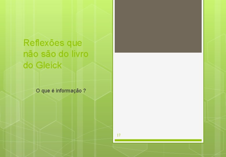 Reflexões que não são do livro do Gleick O que é informação ? 17 Reflexões que não são do livro do Gleick O que é informação ? 17