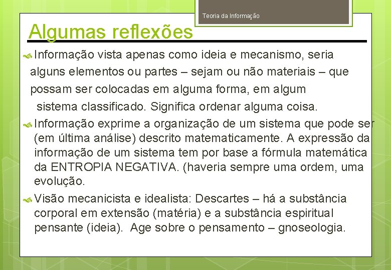 Teoria da Informação Algumas reflexões Informação vista apenas como ideia e mecanismo, seria alguns Teoria da Informação Algumas reflexões Informação vista apenas como ideia e mecanismo, seria alguns