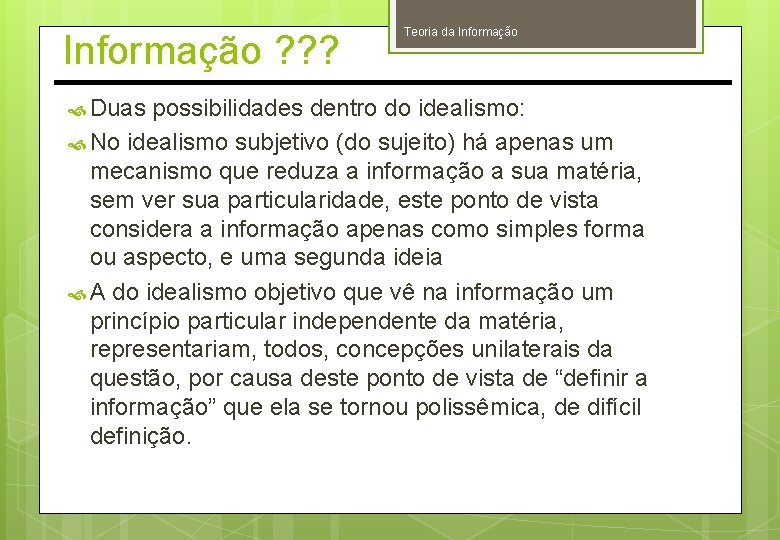 Informação ? ? ? Teoria da Informação Duas possibilidades dentro do idealismo: No idealismo