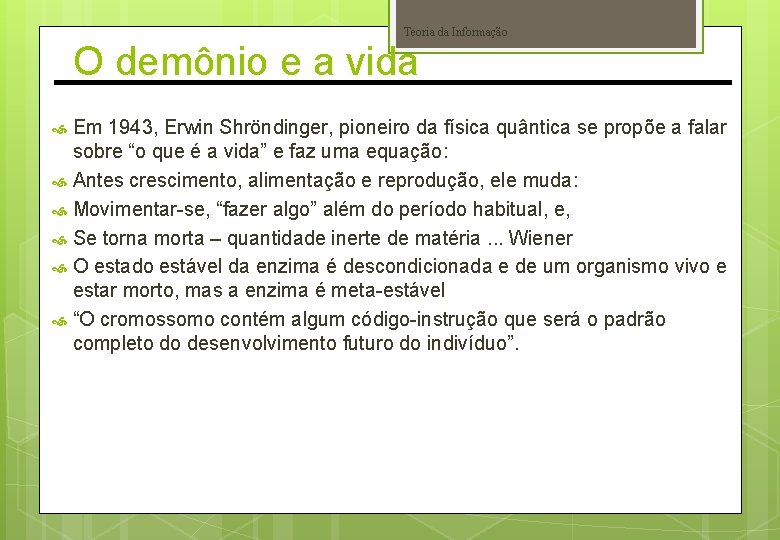 Teoria da Informação O demônio e a vida Em 1943, Erwin Shröndinger, pioneiro da Teoria da Informação O demônio e a vida Em 1943, Erwin Shröndinger, pioneiro da