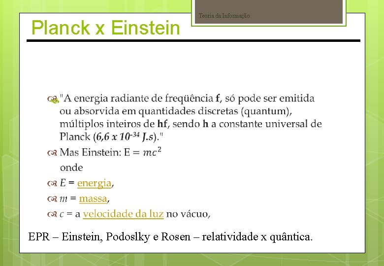 Planck x Einstein Teoria da Informação EPR – Einstein, Podoslky e Rosen – relatividade