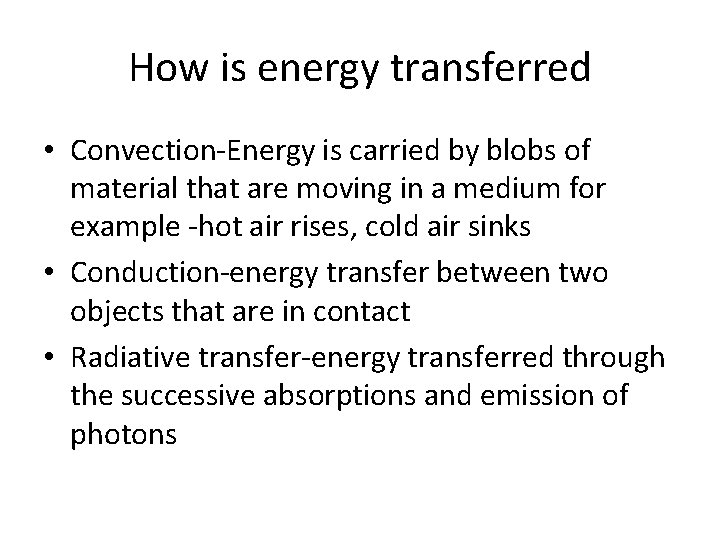How is energy transferred • Convection-Energy is carried by blobs of material that are