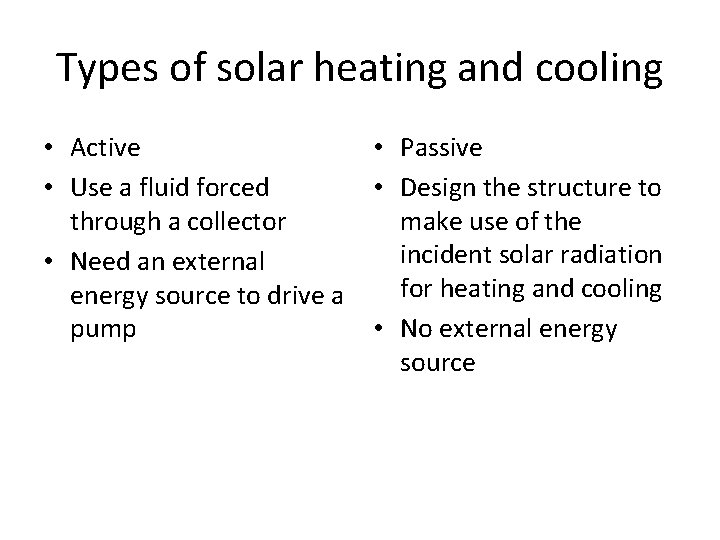 Types of solar heating and cooling • Active • Use a fluid forced through