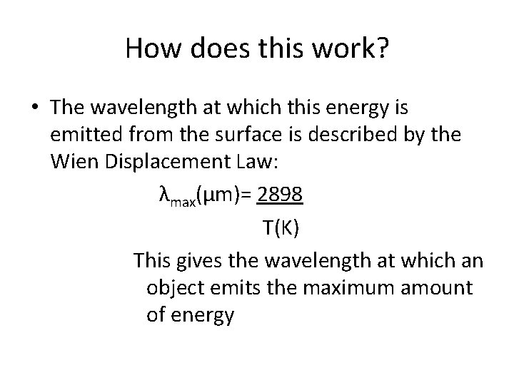 How does this work? • The wavelength at which this energy is emitted from