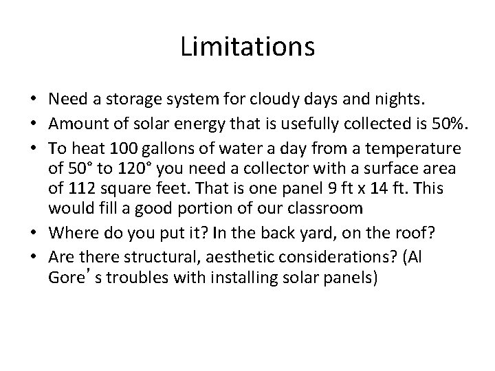 Limitations • Need a storage system for cloudy days and nights. • Amount of