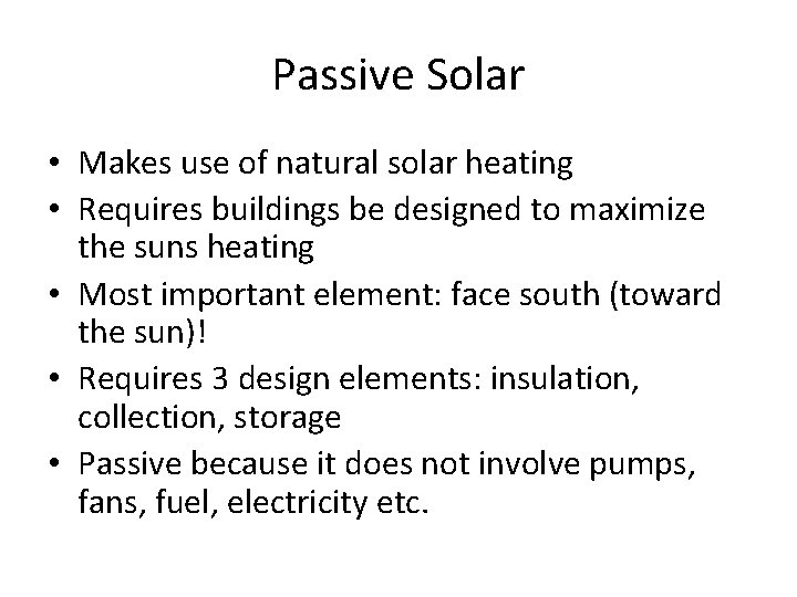 Passive Solar • Makes use of natural solar heating • Requires buildings be designed