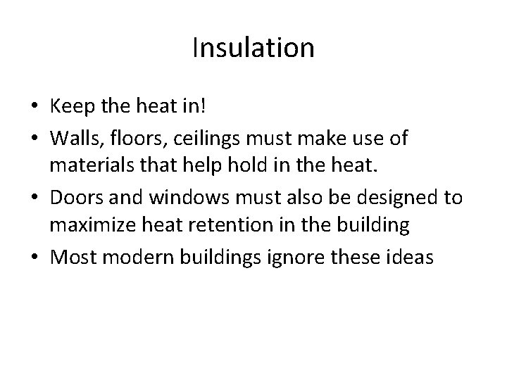 Insulation • Keep the heat in! • Walls, floors, ceilings must make use of