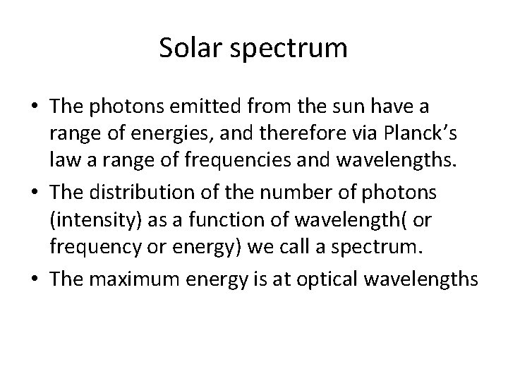 Solar spectrum • The photons emitted from the sun have a range of energies,