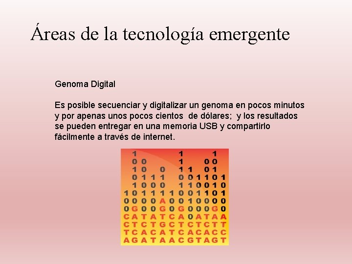 Áreas de la tecnología emergente Genoma Digital Es posible secuenciar y digitalizar un genoma