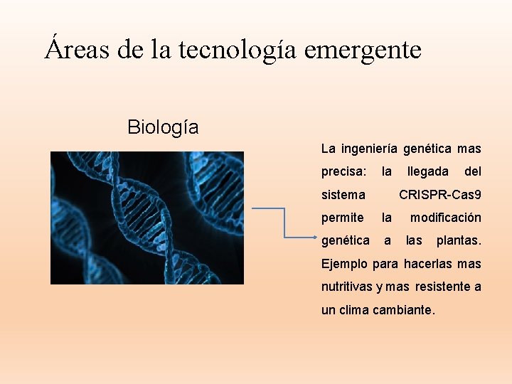 Áreas de la tecnología emergente Biología La ingeniería genética mas precisa: la sistema llegada