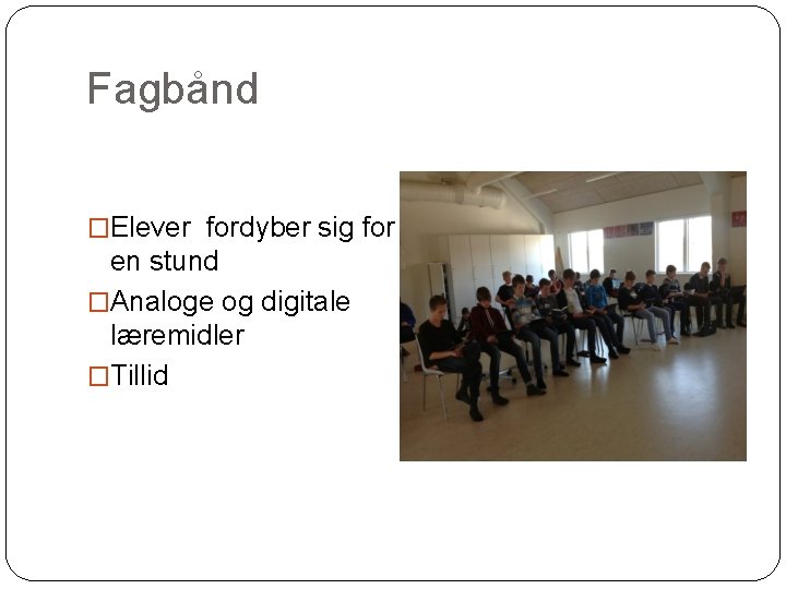 Fagbånd �Elever fordyber sig for en stund �Analoge og digitale læremidler �Tillid 