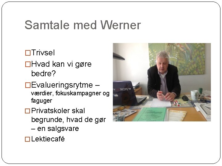 Samtale med Werner �Trivsel �Hvad kan vi gøre bedre? �Evalueringsrytme – værdier, fokuskampagner og