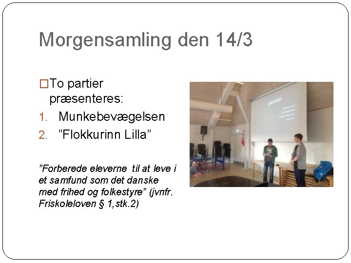 Morgensamling den 14/3 �To partier præsenteres: 1. Munkebevægelsen 2. ”Flokkurinn Lilla” ”Forberede eleverne til