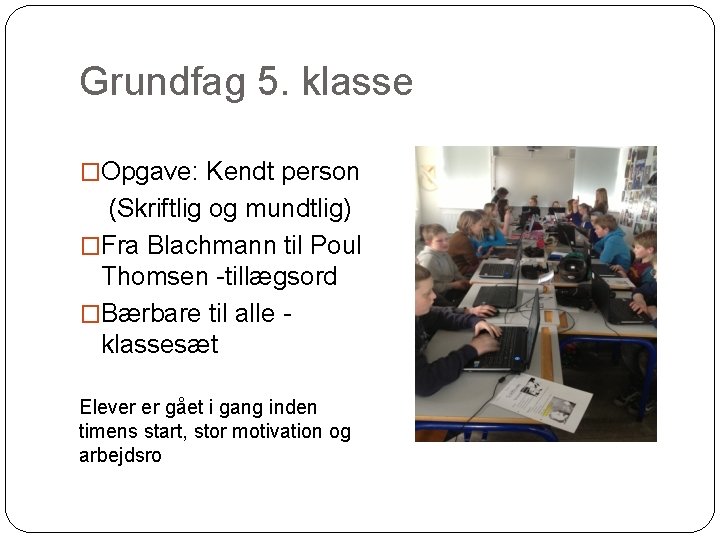 Grundfag 5. klasse �Opgave: Kendt person (Skriftlig og mundtlig) �Fra Blachmann til Poul Thomsen