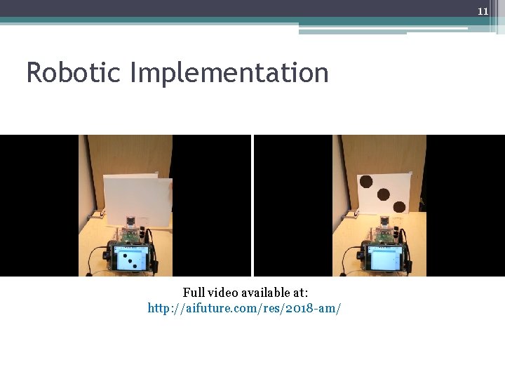 11 Robotic Implementation Full video available at: http: //aifuture. com/res/2018 -am/ 