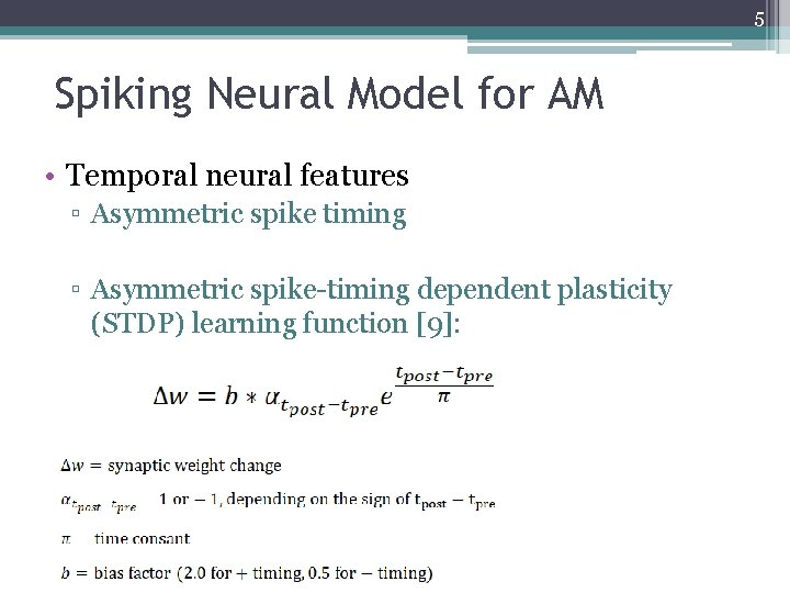 5 Spiking Neural Model for AM • Temporal neural features ▫ Asymmetric spike timing