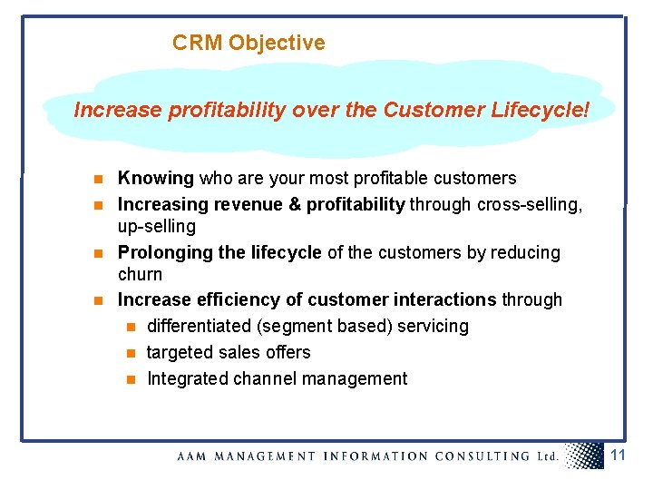 CRM Objective Increase profitability over the Customer Lifecycle! Knowing who are your most profitable