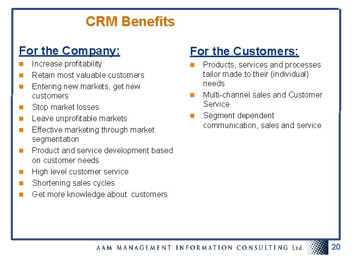 CRM Benefits For the Company: n n n n n Increase profitability Retain most