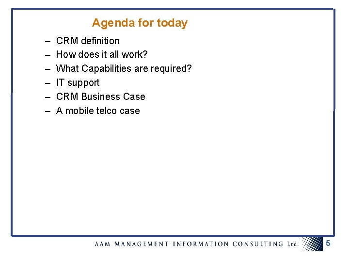 Agenda for today – – – CRM definition How does it all work? What