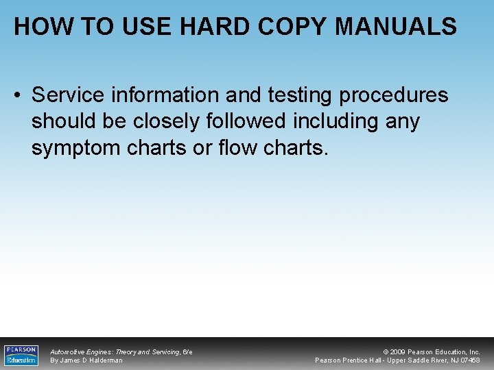 HOW TO USE HARD COPY MANUALS • Service information and testing procedures should be
