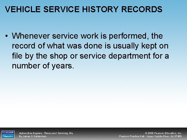 VEHICLE SERVICE HISTORY RECORDS • Whenever service work is performed, the record of what