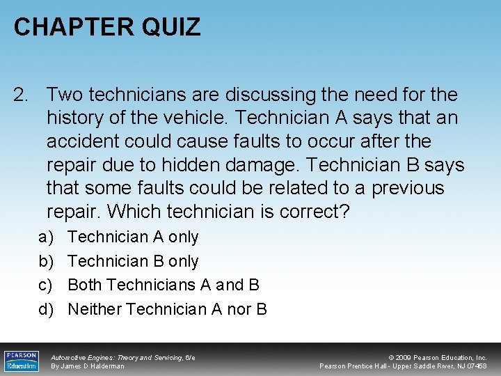 CHAPTER QUIZ 2. Two technicians are discussing the need for the history of the