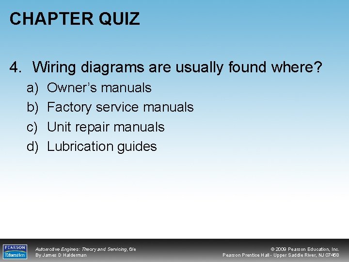 CHAPTER QUIZ 4. Wiring diagrams are usually found where? a) b) c) d) Owner’s