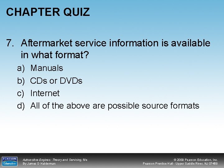 CHAPTER QUIZ 7. Aftermarket service information is available in what format? a) b) c)