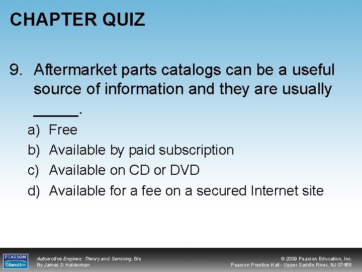 CHAPTER QUIZ 9. Aftermarket parts catalogs can be a useful source of information and