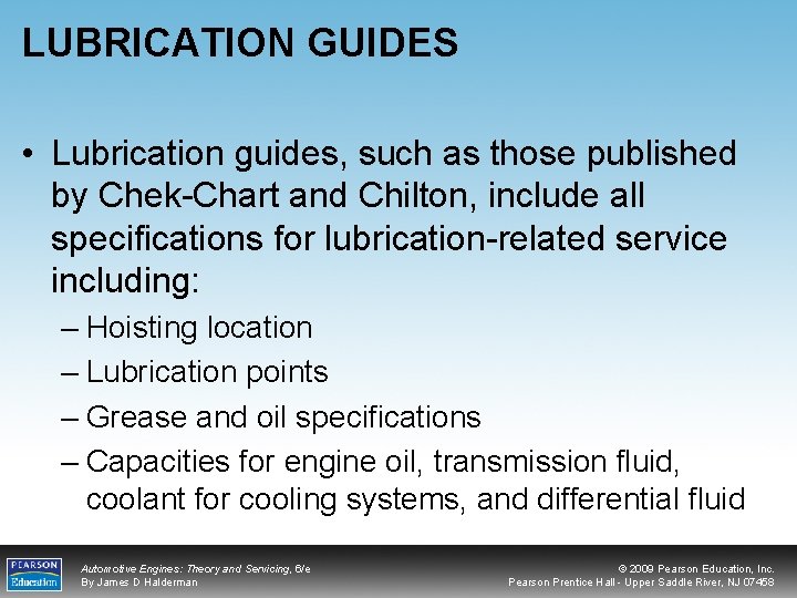 LUBRICATION GUIDES • Lubrication guides, such as those published by Chek-Chart and Chilton, include