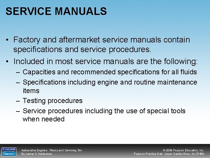 SERVICE MANUALS • Factory and aftermarket service manuals contain specifications and service procedures. •