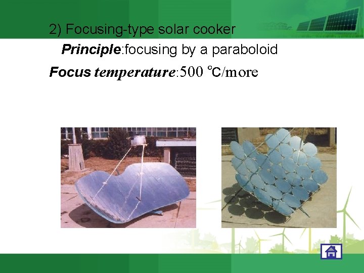 2) Focusing-type solar cooker Principle: focusing by a paraboloid Focus temperature: 500 ℃/more Fig.