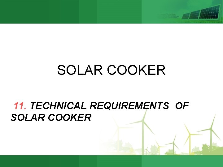 SOLAR COOKER 11. TECHNICAL REQUIREMENTS OF SOLAR COOKER 