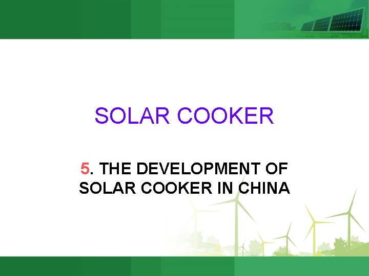 SOLAR COOKER 5. THE DEVELOPMENT OF SOLAR COOKER IN CHINA 