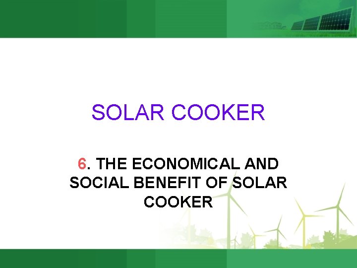 SOLAR COOKER 6. THE ECONOMICAL AND SOCIAL BENEFIT OF SOLAR COOKER 