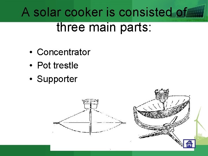 A solar cooker is consisted of three main parts: • Concentrator • Pot trestle